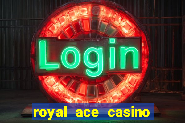 royal ace casino sign up bonus